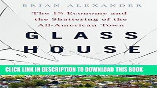 [New] Ebook Glass House: The 1% Economy and the Shattering of the All-American Town Free Read