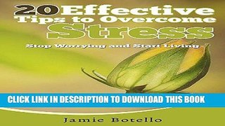 [New] Ebook 20 Effective Tips to Overcome Stress: Stop Worrying and Start Living Free Read