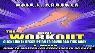 [New] Ebook The Home Workout Plan: How to Master Leg Exercises in 30 Days (Fitness Short Reads