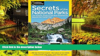 READ FULL  National Geographic Secrets of the National Parks: The Experts  Guide to the Best