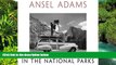Must Have  Ansel Adams in the National Parks: Photographs from America s Wild Places  READ Ebook