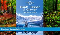 Big Deals  Lonely Planet Banff, Jasper and Glacier National Parks (Travel Guide)  Best Seller