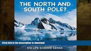 FAVORITE BOOK  The North and South Pole? : K12 Life Science Series: Arctic Exploration and