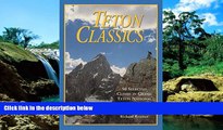 READ FULL  Teton Classics, 2nd: 50 Selected Climbs in Grand Teton National Park  Premium PDF Full