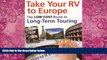 Big Deals  Take Your RV To Europe: The Low-Cost Route To Long-Term Touring  Full Ebooks Most Wanted