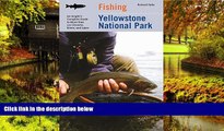 READ FULL  Fishing Yellowstone National Park: An Angler s Complete Guide To More Than 100 Streams,