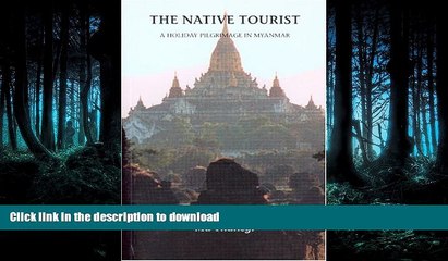 EBOOK ONLINE The Native Tourist: A Holiday Pilgrimage in Myanmar READ EBOOK