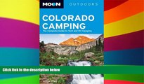 Must Have  Moon Colorado Camping: The Complete Guide to Tent and RV Camping (Moon Outdoors)  READ
