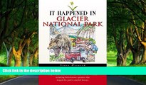 Big Deals  It Happened in Glacier National Park (It Happened In Series)  Full Read Most Wanted