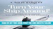 [EBOOK] DOWNLOAD Turn Your Ship Around!: A Workbook for Implementing Intent-Based Leadership in