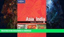 READ BOOK  Lonely Planet Healthy Travel - Asia   India (Lonely Planet Healthy Asia   India) FULL