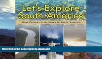 READ BOOK  Let s Explore South America (Most Famous Attractions in South America) FULL ONLINE