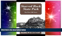 Must Have  Starved Rock State Park: The First 100 Years  READ Ebook Full Ebook
