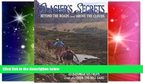 Must Have  Glacier s Secrets: Volume 1; Beyond the Roads and Above the Clouds  READ Ebook Online