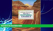 Books to Read  National Geographic Atlas of Natural America  Full Ebooks Most Wanted