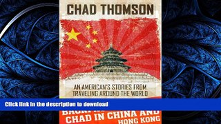 PDF ONLINE Backpacking With Chad In China   Hong Kong: A travel journal: An American s stories