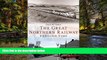 Must Have  The Great Northern Railway Through Time (America Through Time)  READ Ebook Full Ebook