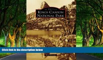 Must Have PDF  Kings Canyon National Park, CA (IMG) (Images of America)  Full Read Most Wanted