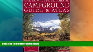 Big Deals  The Complete Colorado Campground Guide   Atlas  Full Read Most Wanted