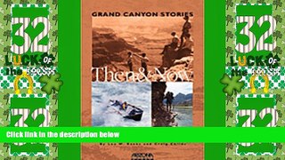 Big Deals  Grand Canyon Stories: Then   Now  Full Read Most Wanted