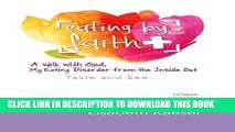 Best Seller Eating by Faith: A Walk with God. My Eating Disorder from the Inside Out: Taste and