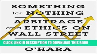 [New] Ebook Something for Nothing: Arbitrage and Ethics on Wall Street Free Read