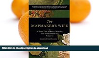 GET PDF  The Mapmaker s Wife: A True Tale Of Love, Murder, And Survival In The Amazon FULL ONLINE