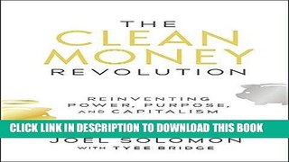[New] Ebook The Clean Money Revolution: Reinventing Power, Purpose, and Capitalism Free Read