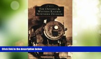 Big Deals  Ontario and Western Railway Northern Division, The   (NY)  (Images of Rail)  Full Read