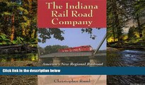 Must Have  The Indiana Rail Road Company: America s New Regional Railroad (Railroads Past and
