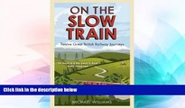 Full [PDF]  On the Slow Train: Twelve Great British Railway Journeys  Premium PDF Online Audiobook