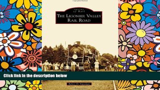 Must Have  The Ligonier Valley Rail Road (Images of Rail)  READ Ebook Full Ebook