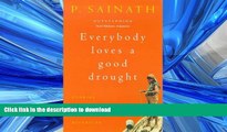 READ ONLINE Everybody Loves a Good Drought: Stories from India s Poorest Districts READ NOW PDF