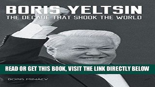 [EBOOK] DOWNLOAD Boris Yeltsin: The Decade that Shook the World READ NOW