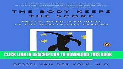 [PDF] The Body Keeps the Score: Brain, Mind, and Body in the Healing of Trauma Full Online