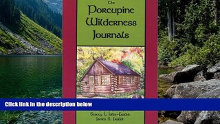 Big Deals  The Porcupine Wilderness Journals  Full Read Best Seller
