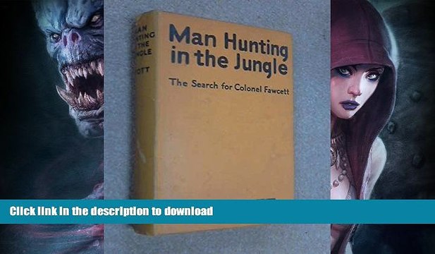 READ BOOK Man hunting in the jungle;: Being the story of a search for three explorers lost in