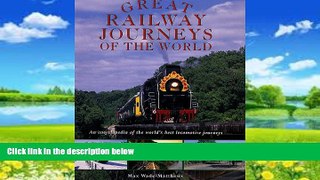 Big Deals  Great Railway Journeys of the World: An Encyclopedia of the World s Best Locomotive