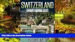 READ FULL  Switzerland Travel Guide Tips   Advice For Long Vacations or Short Trips - Trip to