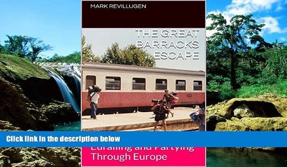 Must Have  THE GREAT BARRACKS ESCAPE: Eurailing and Partying Through Europe (The Cold War