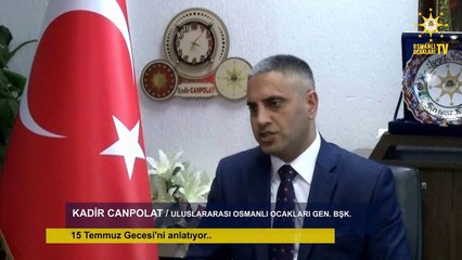 KADİR CANPOLAT 15 TEMMUZ GECESİ'Nİ ANLATIYOR
