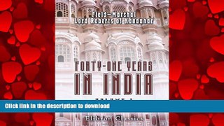 READ THE NEW BOOK Forty-one Years in India. From Subaltern to Commander-in-Chief: Volume 1 READ