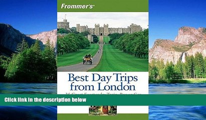 READ FULL  Frommer s Best Day Trips from London: 25 Great Escapes by Train, Bus or Car (Frommer s