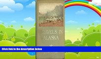 Big Deals  Travels in Alaska First Edition  Best Seller Books Best Seller