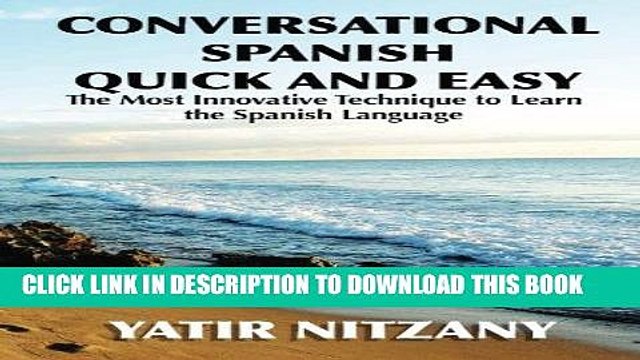 [PDF] Conversational Spanish Quick and Easy: The Most Innovative and Revolutionary Technique to