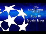 Best Goals Ever Scored In Champions League | [Công Tánh Football]