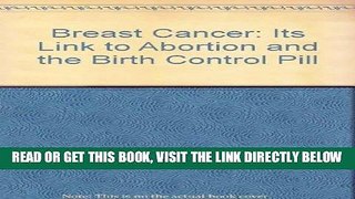 [PDF] FREE Breast Cancer: Its Link to Abortion and the Birth Control Pill [Download] Online