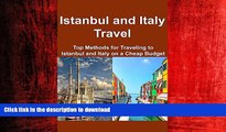 READ THE NEW BOOK Istanbul and Italy Travel:  Top Methods for Traveling to Istanbul and Italy on a