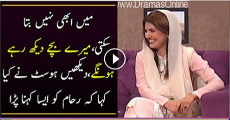 Main abhi Nahi Bata Sakti Mere Bache Dekh Rahe Hongeh...Reham Ne Host Ko Aesa Kyun Kaha