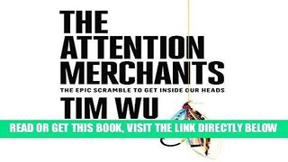 [Free Read] The Attention Merchants: The Epic Scramble to Get Inside Our Heads Full Online